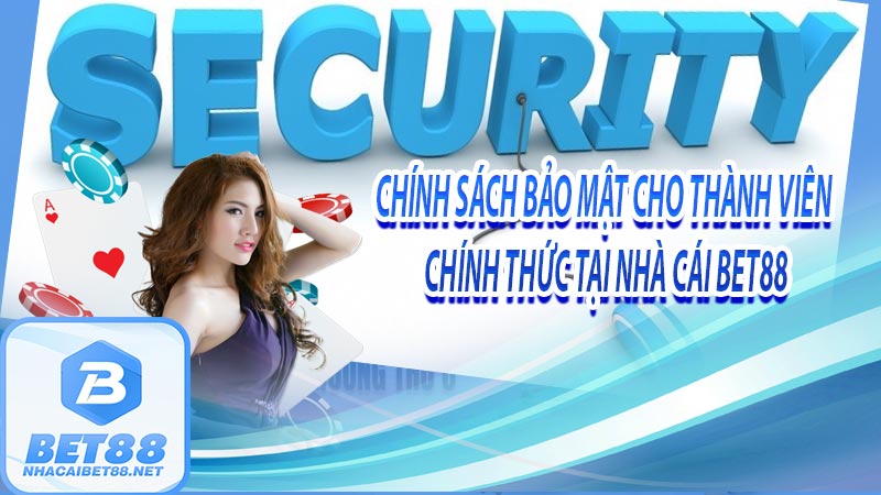 Chính sách bảo mật cho thành viên chính thức tại nhà cái bet88